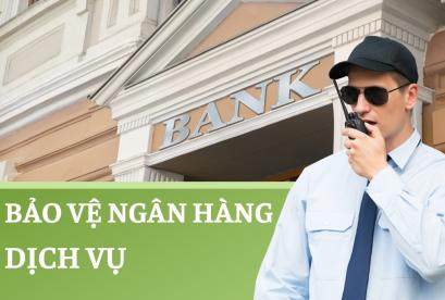 dịch vụ bảo vệ ngân hàng dịch vụ bảo vệ ngân hàng