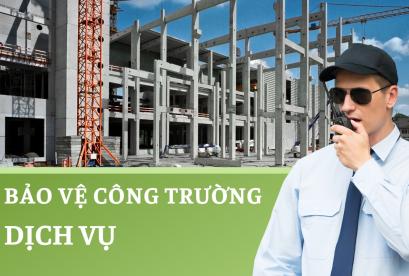 dịch vụ bảo vệ công trường dịch vụ bảo vệ công trường