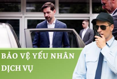 dịch vụ bảo vệ yếu nhân dịch vụ bảo vệ yếu nhân