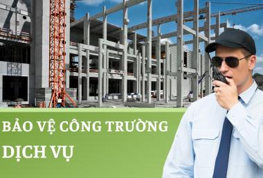dịch vụ bảo vệ công trường dịch vụ bảo vệ công trường